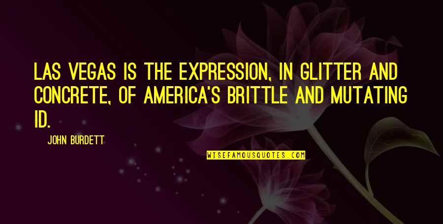 John Burdett Quotes By John Burdett: Las Vegas is the expression, in glitter and