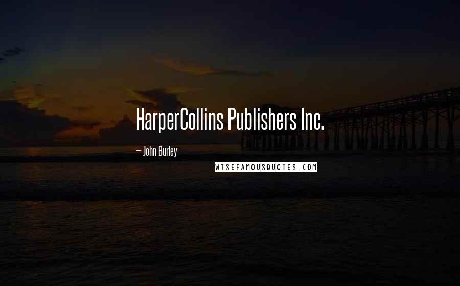 John Burley quotes: HarperCollins Publishers Inc.