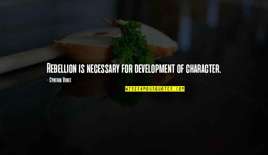 John Butler American Revolution Quotes By Cynthia Voigt: Rebellion is necessary for development of character. John Butler American Revolution Quotes By Cynthia Voigt: Rebellion is necessary for development of character.