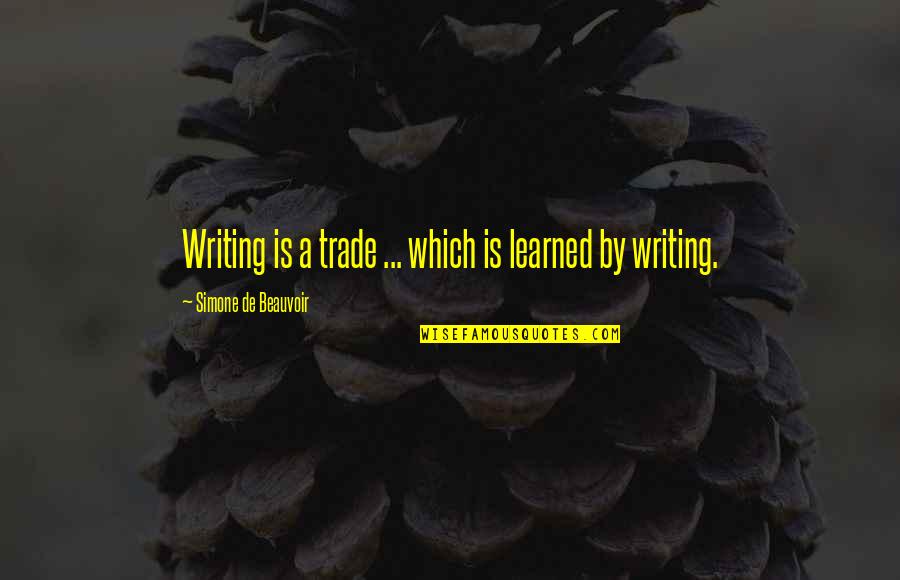 John Butler Yeats Quotes By Simone De Beauvoir: Writing is a trade ... which is learned