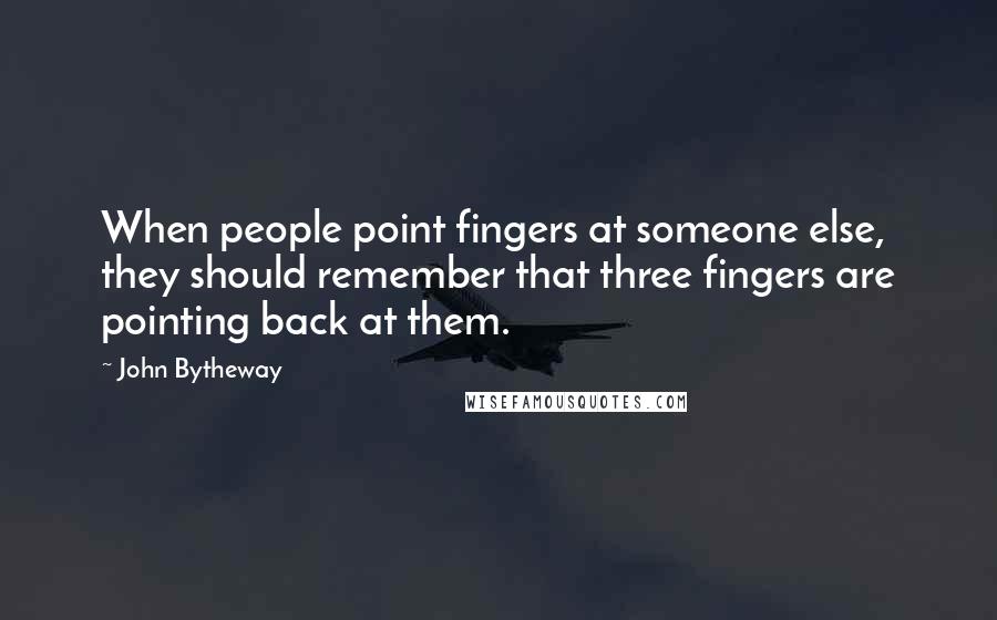 John Bytheway quotes: When people point fingers at someone else, they should remember that three fingers are pointing back at them.