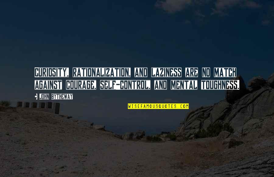 John Bytheway Quotes By John Bytheway: Curiosity, rationalization, and laziness are no match against John Bytheway Quotes By John Bytheway: Curiosity, rationalization, and laziness are no match against