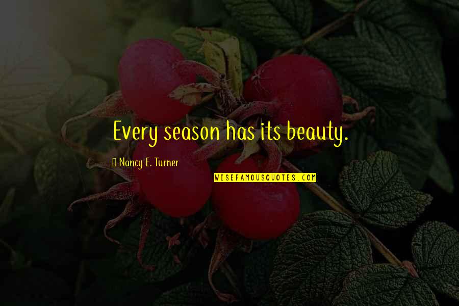 John C Breckinridge Famous Quotes By Nancy E. Turner: Every season has its beauty. John C Breckinridge Famous Quotes By Nancy E. Turner: Every season has its beauty.