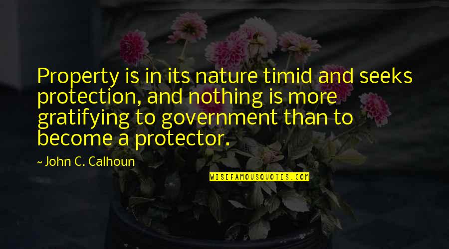 John C Calhoun Quotes By John C. Calhoun: Property is in its nature timid and seeks