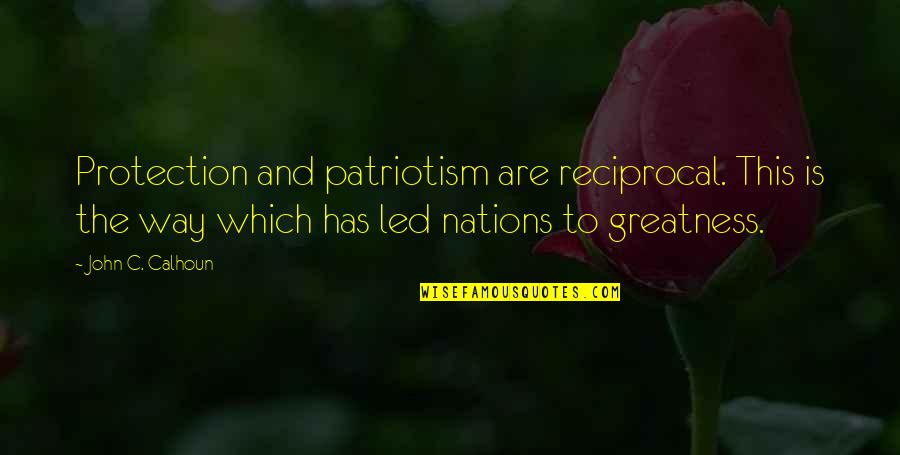John C Calhoun Quotes By John C. Calhoun: Protection and patriotism are reciprocal. This is the