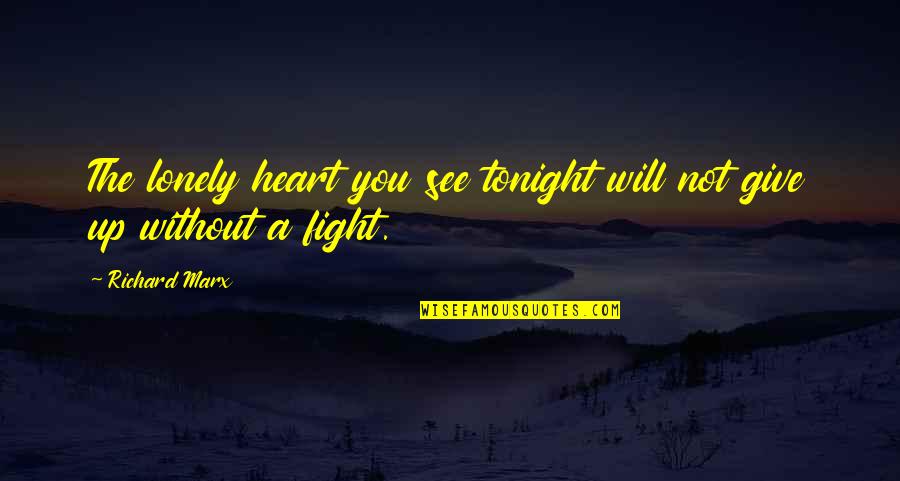 John C Crosby Quotes By Richard Marx: The lonely heart you see tonight will not