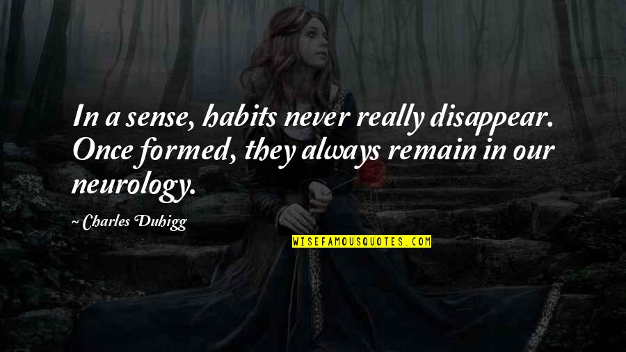 John C. Geikie Quotes By Charles Duhigg: In a sense, habits never really disappear. Once