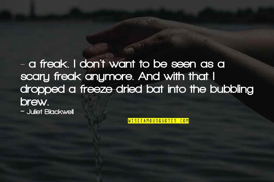 John C. Geikie Quotes By Juliet Blackwell: - a freak. I don't want to be