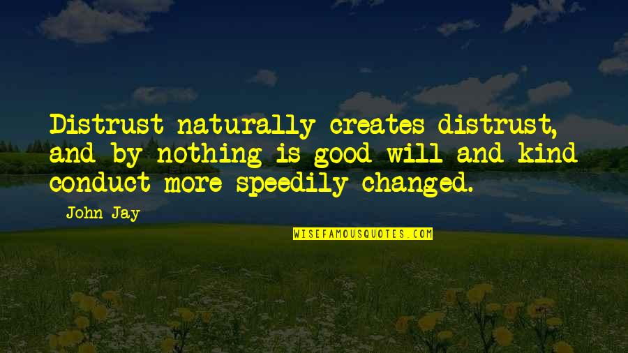 John C Jay Quotes By John Jay: Distrust naturally creates distrust, and by nothing is