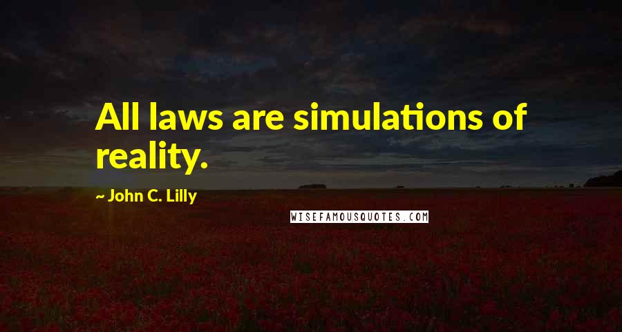 John C. Lilly quotes: All laws are simulations of reality.