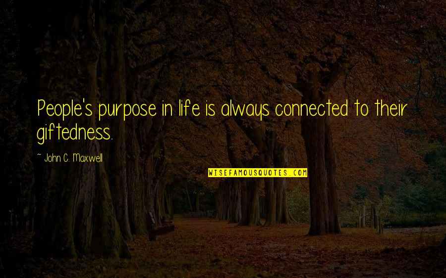 John C Maxwell Leadership Quotes By John C. Maxwell: People's purpose in life is always connected to John C Maxwell Leadership Quotes By John C. Maxwell: People's purpose in life is always connected to