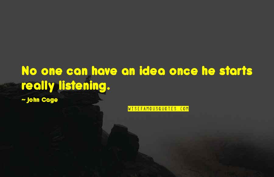 John Cage Quotes By John Cage: No one can have an idea once he