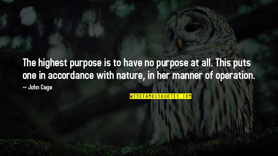 John Cage Quotes By John Cage: The highest purpose is to have no purpose