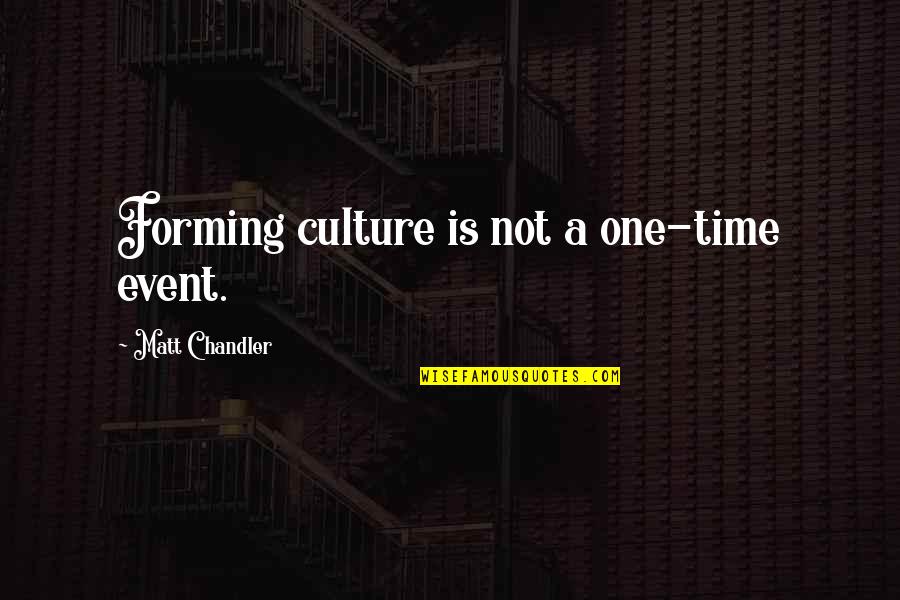 John Calhoun Quotes By Matt Chandler: Forming culture is not a one-time event. John Calhoun Quotes By Matt Chandler: Forming culture is not a one-time event.