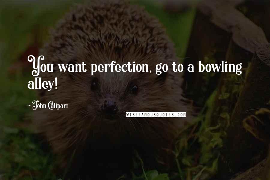 John Calipari quotes: You want perfection, go to a bowling alley!