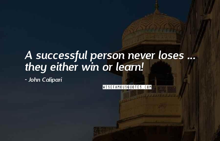 John Calipari quotes: A successful person never loses ... they either win or learn!