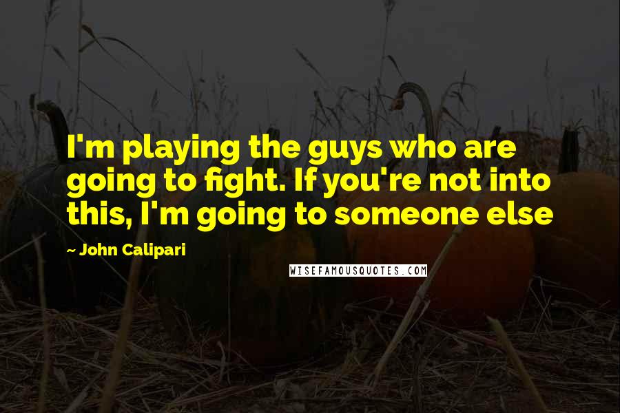 John Calipari quotes: I'm playing the guys who are going to fight. If you're not into this, I'm going to someone else