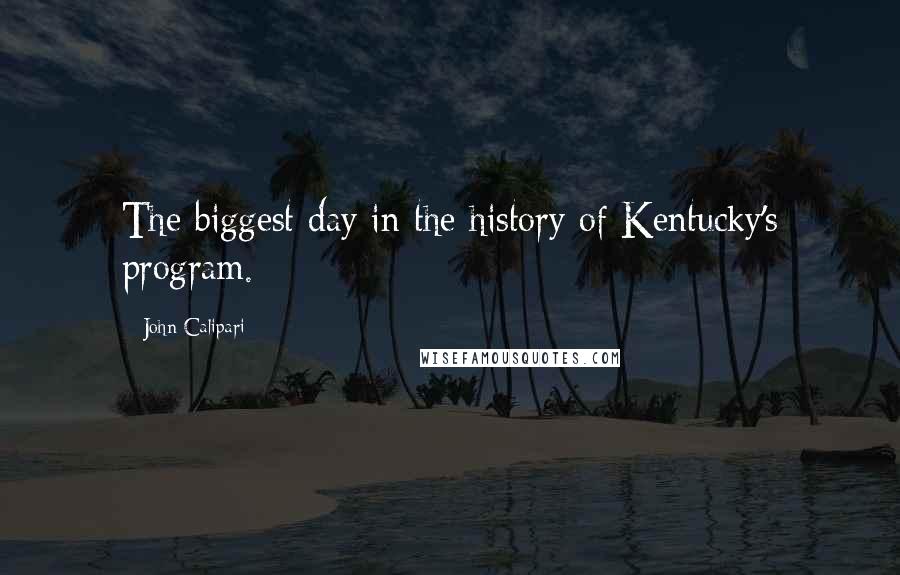 John Calipari quotes: The biggest day in the history of Kentucky's program.