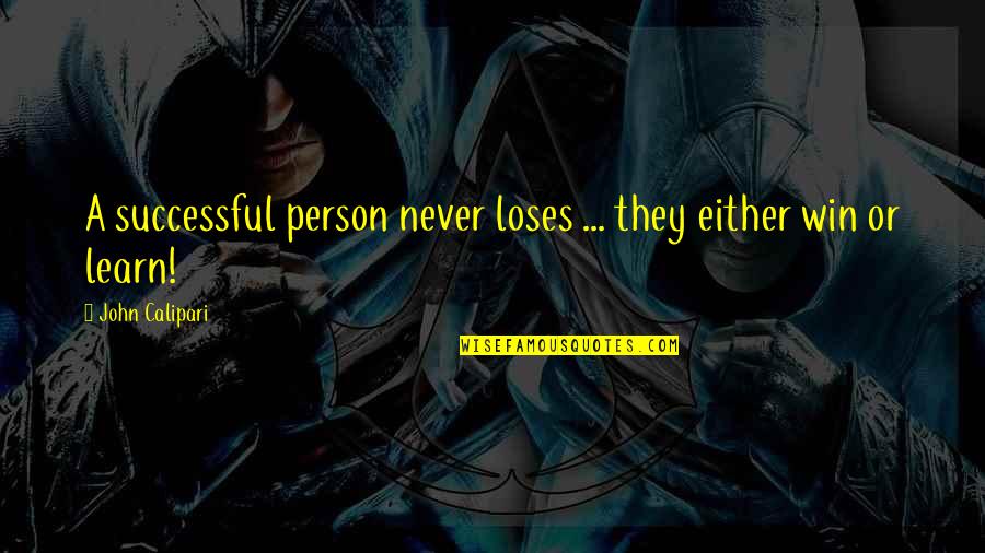 John Calipari Quotes By John Calipari: A successful person never loses ... they either