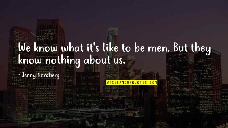 John Calvin Institutes Quotes By Jenny Nordberg: We know what it's like to be men.