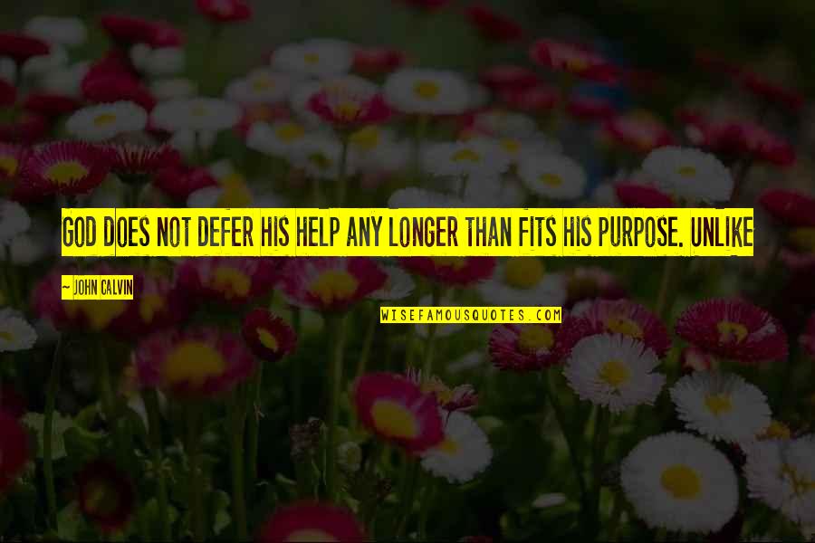 John Calvin Quotes By John Calvin: God does not defer his help any longer