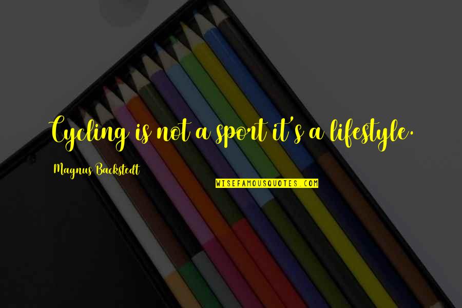 John Calvin Unbiblical Quotes By Magnus Backstedt: Cycling is not a sport it's a lifestyle. John Calvin Unbiblical Quotes By Magnus Backstedt: Cycling is not a sport it's a lifestyle.