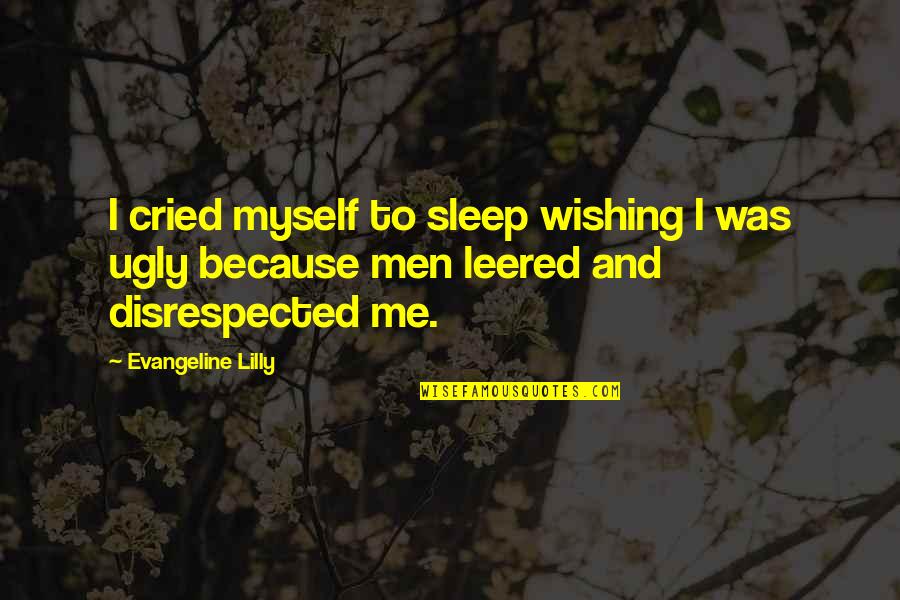 John Cameron Swayze Quotes By Evangeline Lilly: I cried myself to sleep wishing I was John Cameron Swayze Quotes By Evangeline Lilly: I cried myself to sleep wishing I was