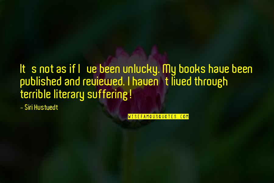 John Cameron Swayze Quotes By Siri Hustvedt: It's not as if I've been unlucky. My John Cameron Swayze Quotes By Siri Hustvedt: It's not as if I've been unlucky. My
