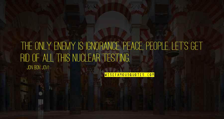 John Candy Funny Quotes By Jon Bon Jovi: The only enemy is ignorance. Peace, people. Let's John Candy Funny Quotes By Jon Bon Jovi: The only enemy is ignorance. Peace, people. Let's