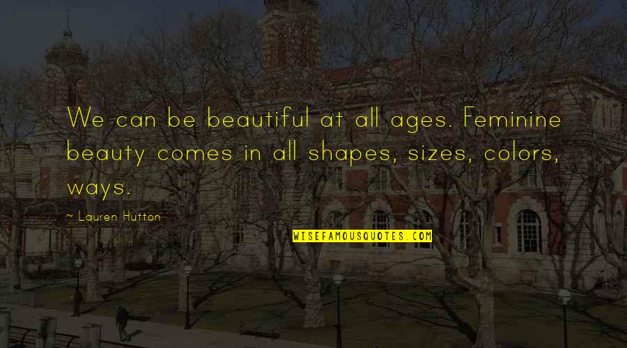 John Canfield Quotes By Lauren Hutton: We can be beautiful at all ages. Feminine