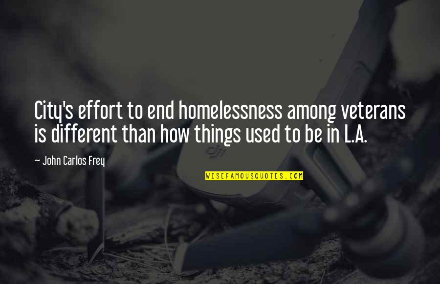 John Carlos Quotes By John Carlos Frey: City's effort to end homelessness among veterans is