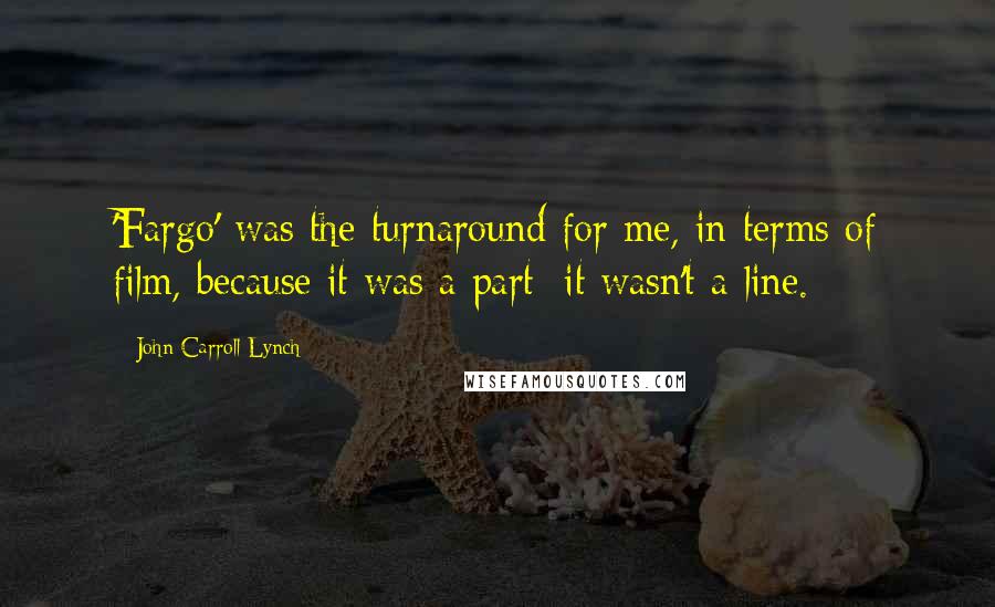 John Carroll Lynch quotes: 'Fargo' was the turnaround for me, in terms of film, because it was a part; it wasn't a line.