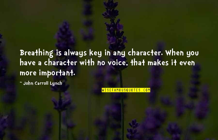 John Carroll Quotes By John Carroll Lynch: Breathing is always key in any character. When