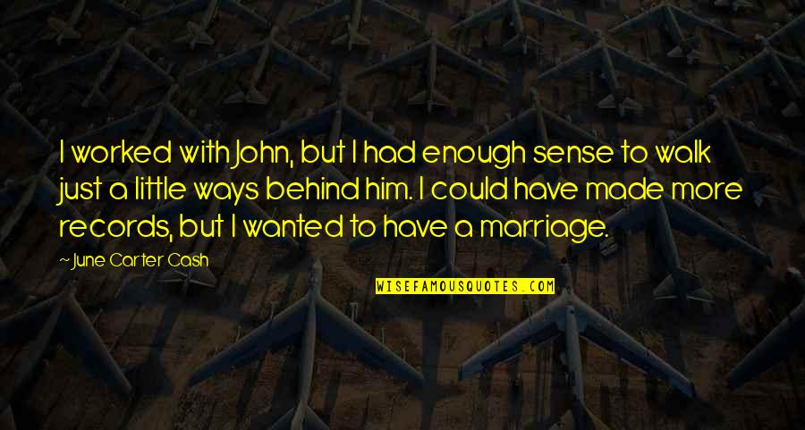 John Carter Quotes By June Carter Cash: I worked with John, but I had enough John Carter Quotes By June Carter Cash: I worked with John, but I had enough