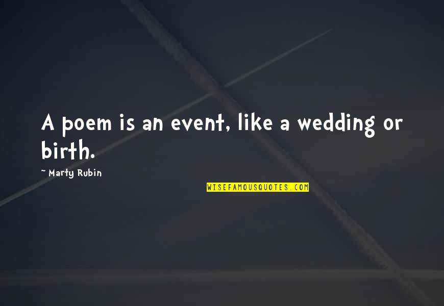 John Carter Quotes By Marty Rubin: A poem is an event, like a wedding John Carter Quotes By Marty Rubin: A poem is an event, like a wedding