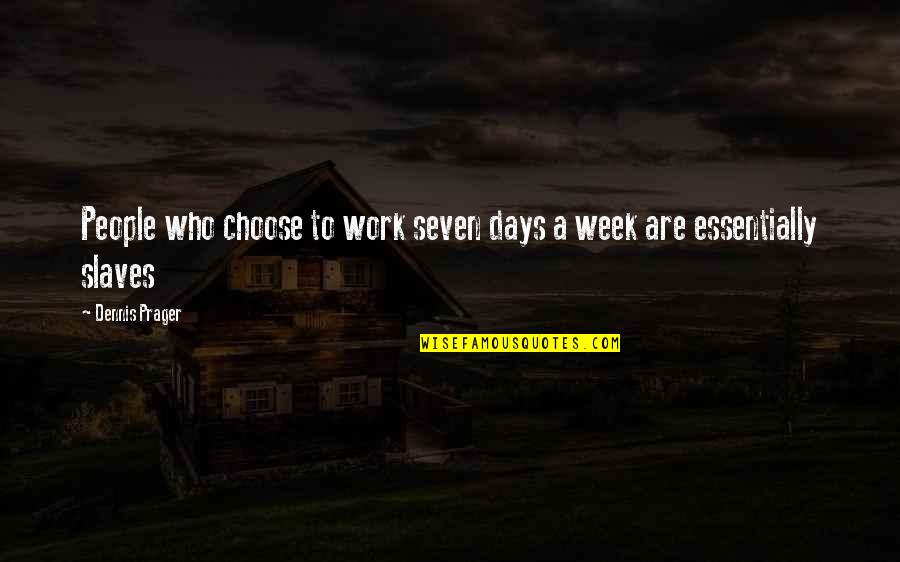 John Cash Quotes By Dennis Prager: People who choose to work seven days a