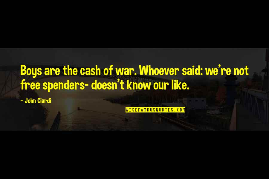 John Cash Quotes By John Ciardi: Boys are the cash of war. Whoever said: