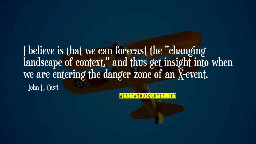 John Casti Quotes By John L. Casti: I believe is that we can forecast the John Casti Quotes By John L. Casti: I believe is that we can forecast the