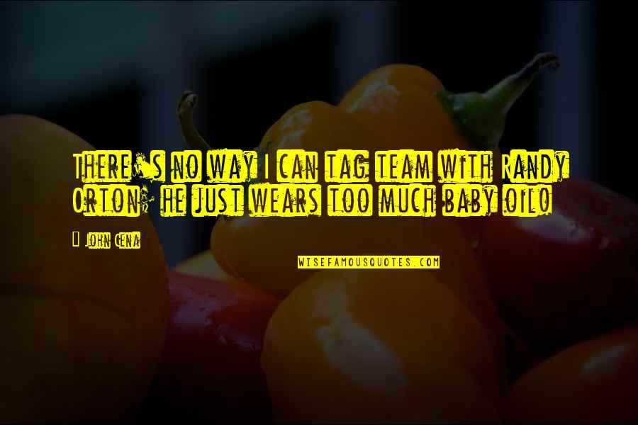 John Cena Best Quotes By John Cena: There's no way I can tag team with
