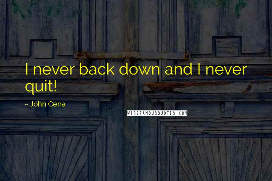 John Cena quotes: I never back down and I never quit!