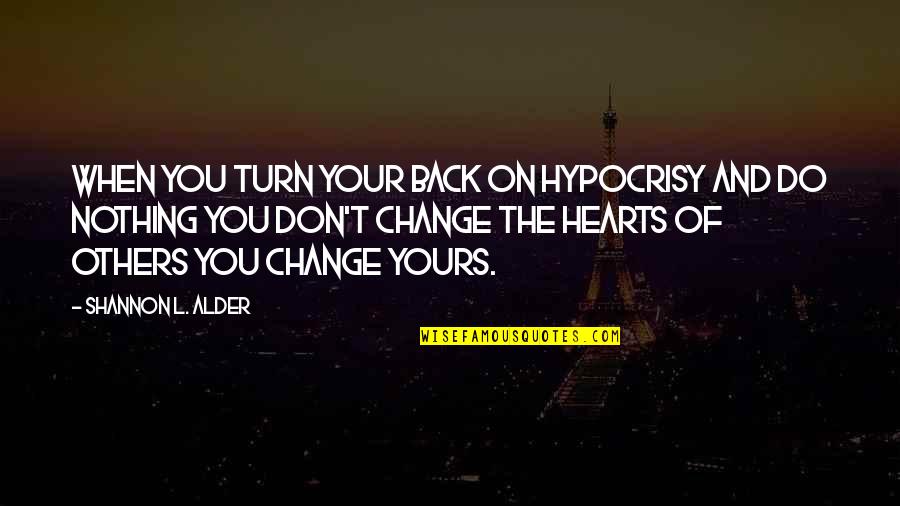 John Challis Quotes By Shannon L. Alder: When you turn your back on hypocrisy and John Challis Quotes By Shannon L. Alder: When you turn your back on hypocrisy and
