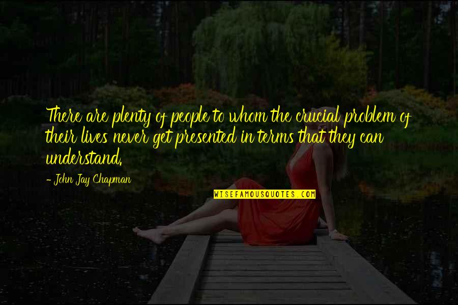 John Chapman Quotes By John Jay Chapman: There are plenty of people to whom the John Chapman Quotes By John Jay Chapman: There are plenty of people to whom the
