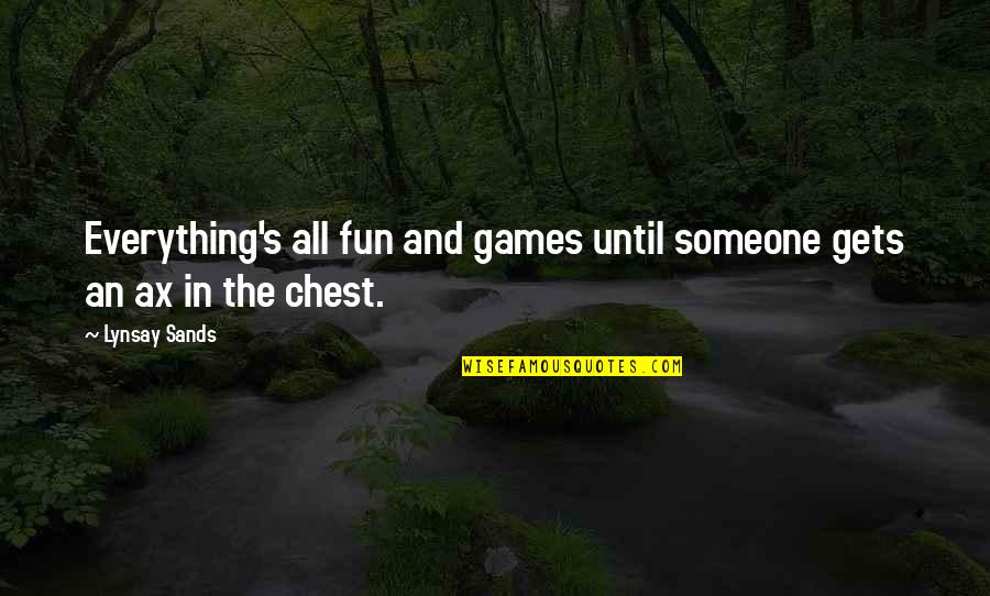 John Cheever Falconer Quotes By Lynsay Sands: Everything's all fun and games until someone gets