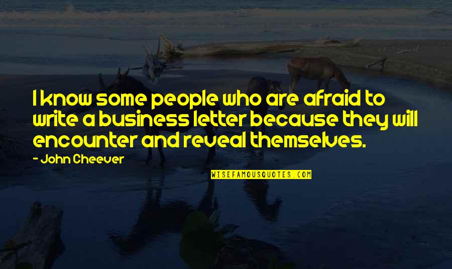 John Cheever Quotes By John Cheever: I know some people who are afraid to