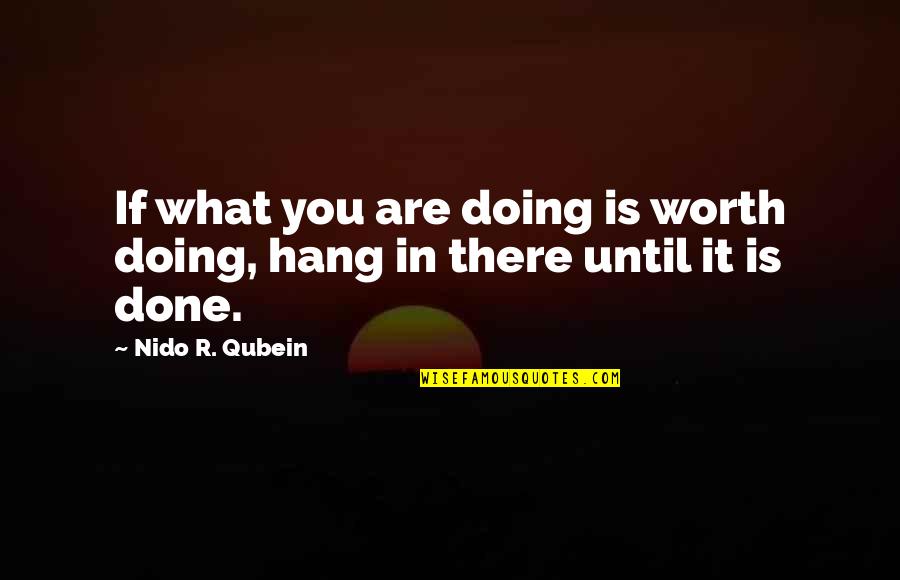 John Chilembwe Quotes By Nido R. Qubein: If what you are doing is worth doing,