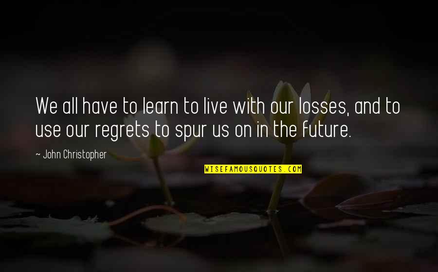 John Christopher Quotes By John Christopher: We all have to learn to live with