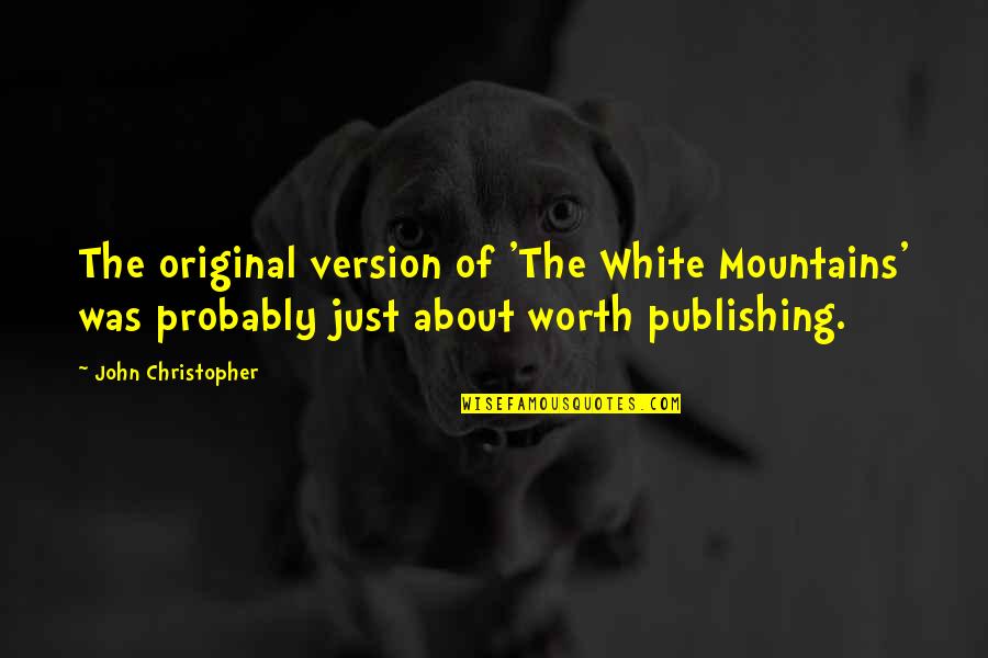 John Christopher Quotes By John Christopher: The original version of 'The White Mountains' was