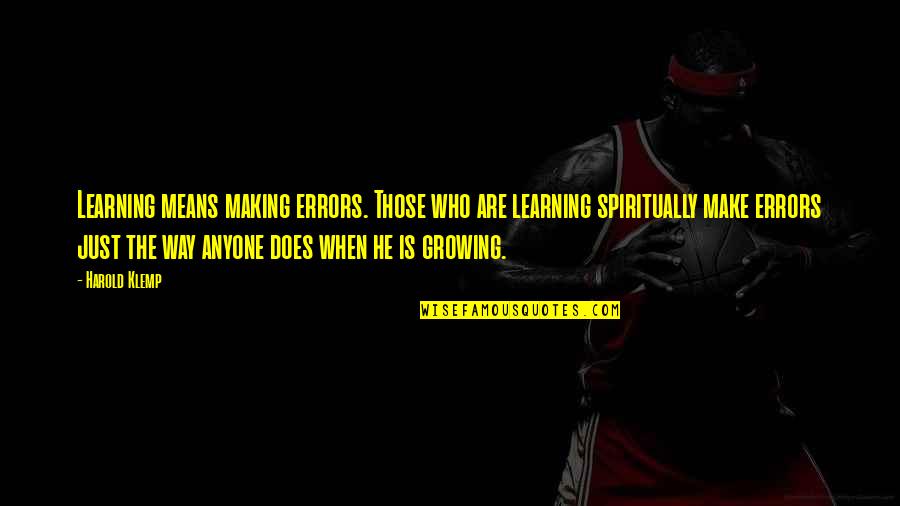 John Churton Collins Quotes By Harold Klemp: Learning means making errors. Those who are learning