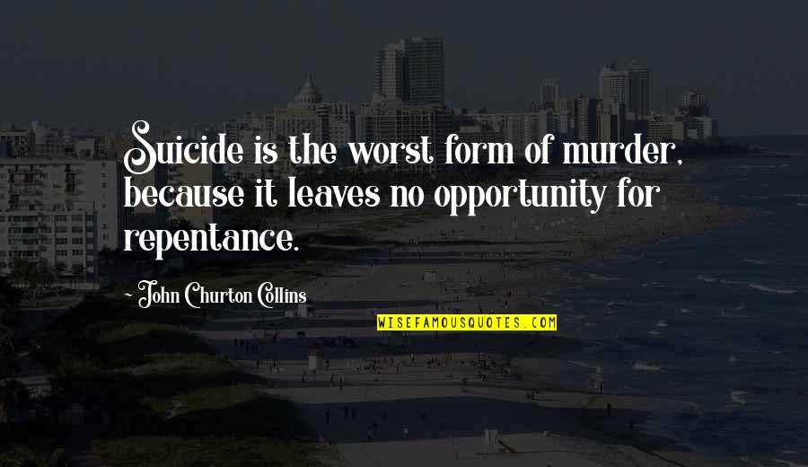John Churton Collins Quotes By John Churton Collins: Suicide is the worst form of murder, because