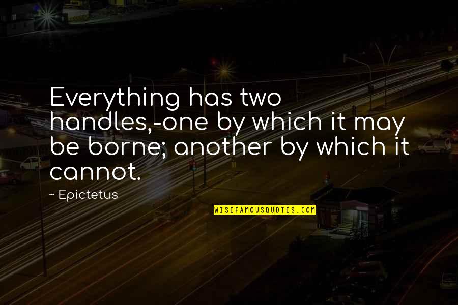 John Ciardi Inferno Quotes By Epictetus: Everything has two handles,-one by which it may